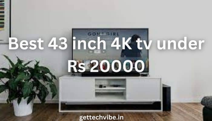 Best 43-inch 4K TV Under Rs 20,000